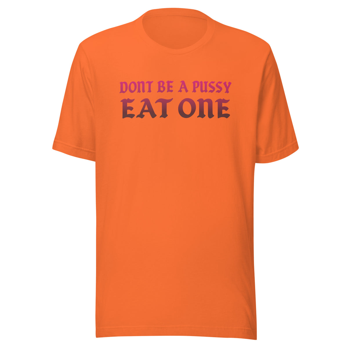 Don’t Be a Pussy – Eat One – Unisex T-Shirt – orange, Vorderansicht