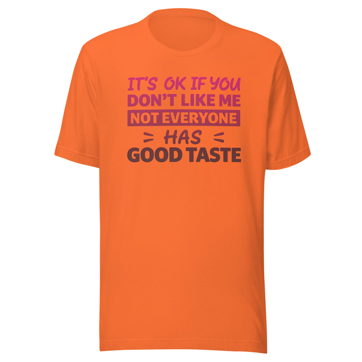 It’s OK If You Don’t Like Me – Good Taste – Unisex T-Shirt – orange, Vorderansicht