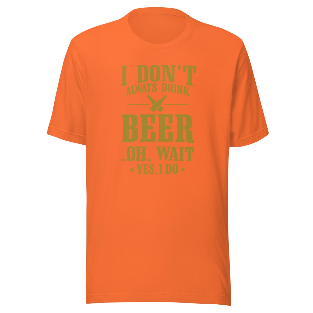 I Don’t Always Drink Beer – Oh Wait, Yes I Do – Unisex T-Shirt – orange, Vorderansicht