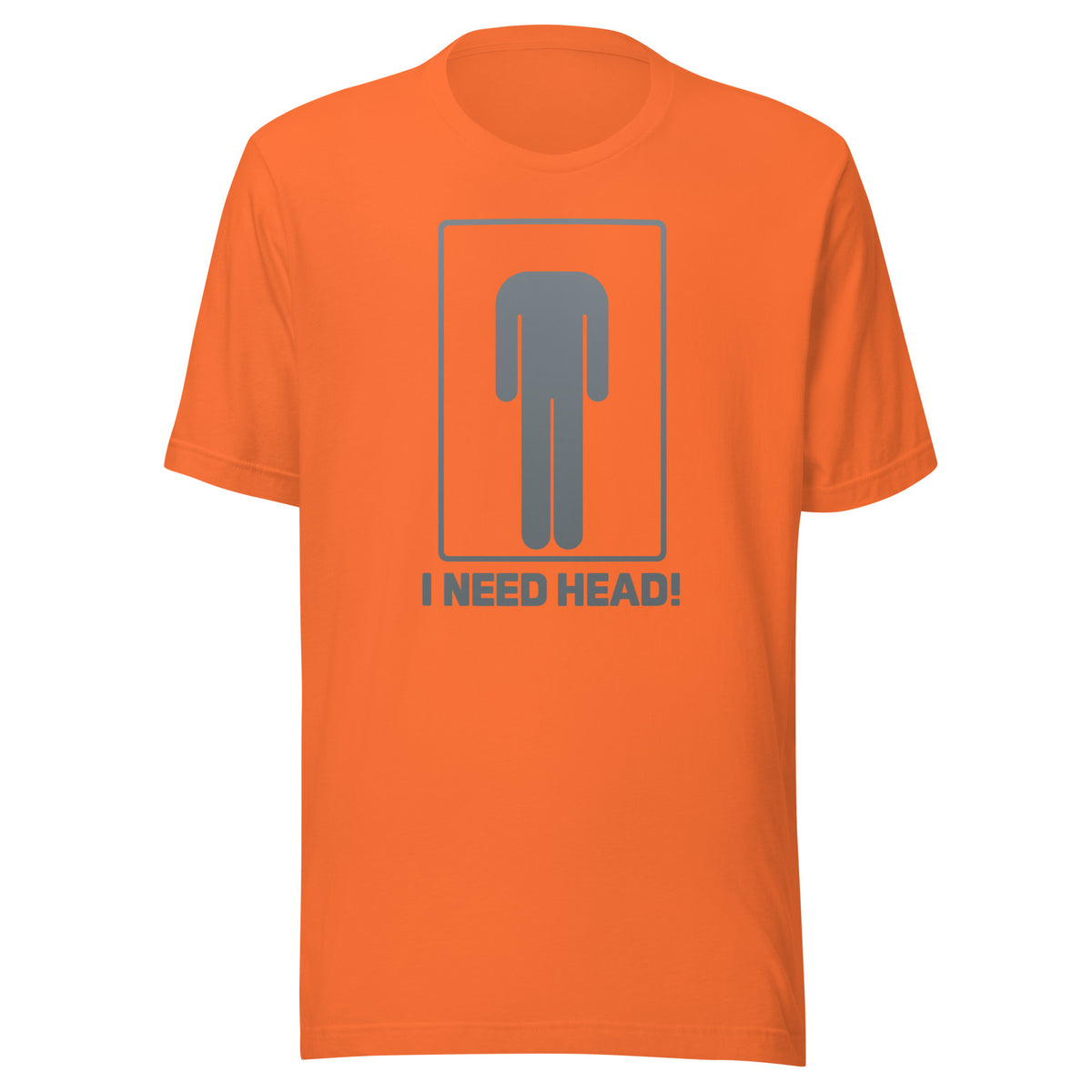 I Need Head. – Unisex T-Shirt – orange, Vorderansicht