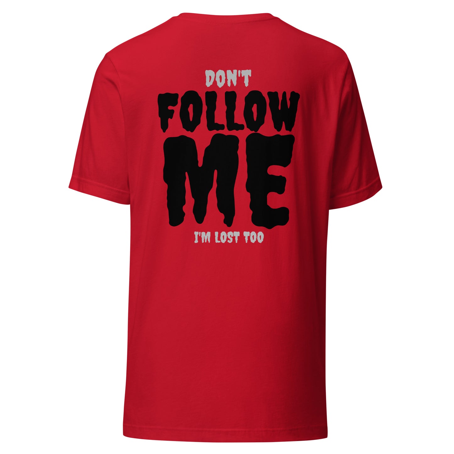 Don’t Follow Me – I’m Lost Too – Unisex T-Shirt