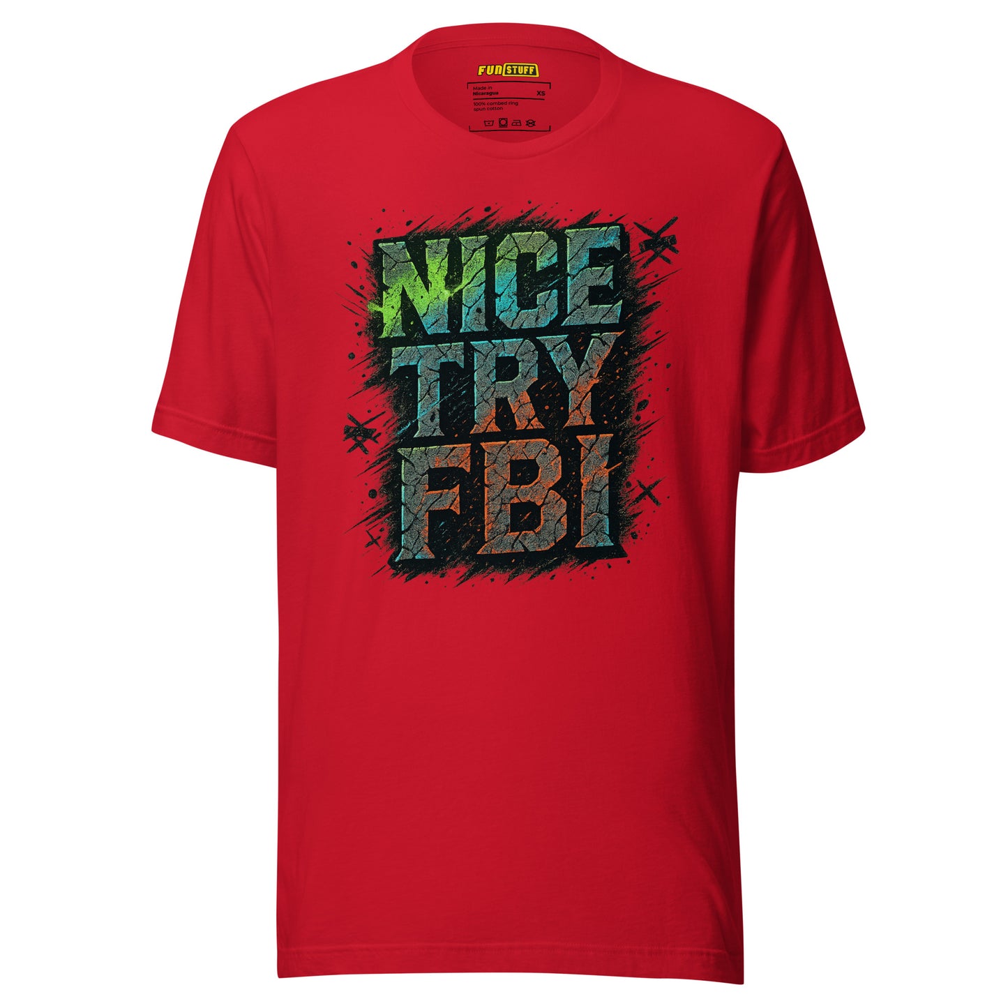 Nice Try FBI - Unisex-T-Shirt