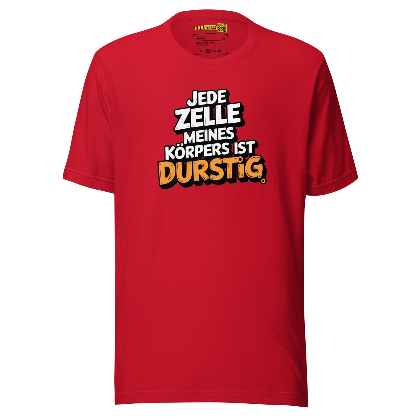 Jede Zelle meines Körpers ist durstig - Unisex-T-Shirt