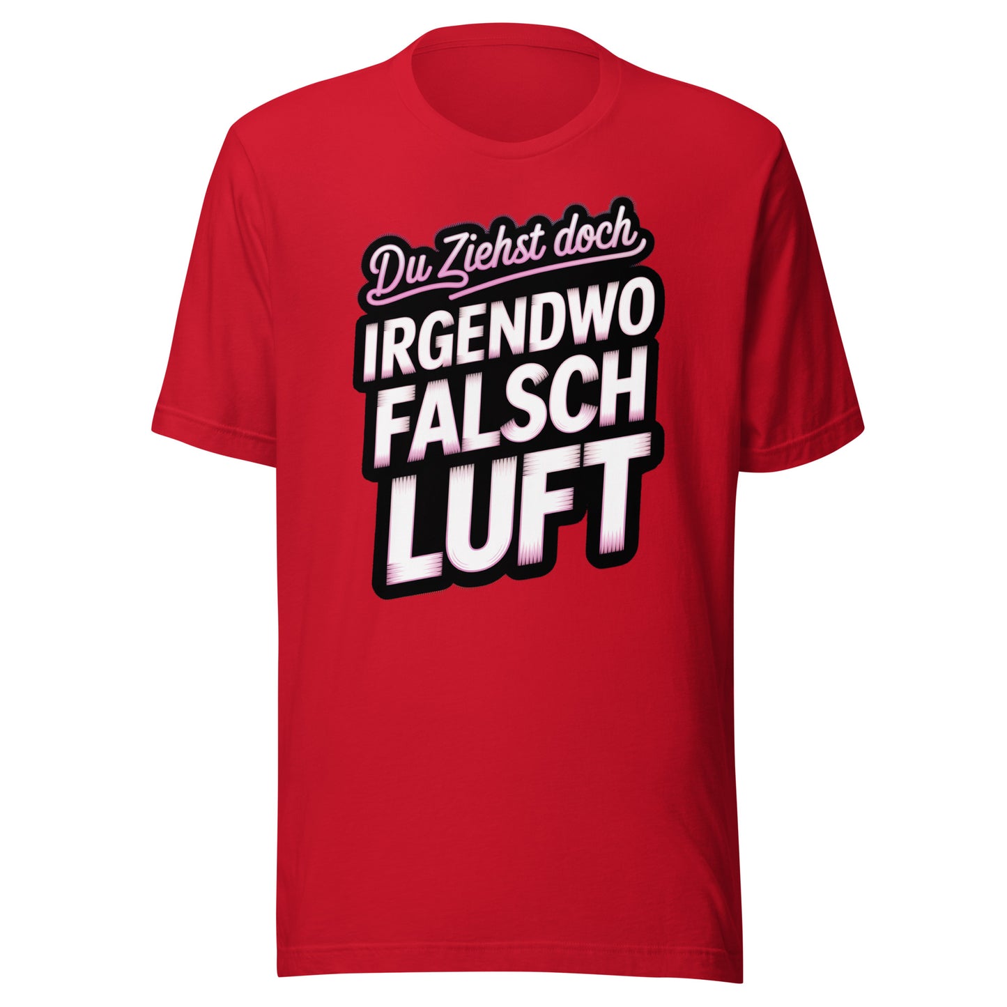 Du ziehst doch irgendwo falsch Luft – Unisex T-Shirt