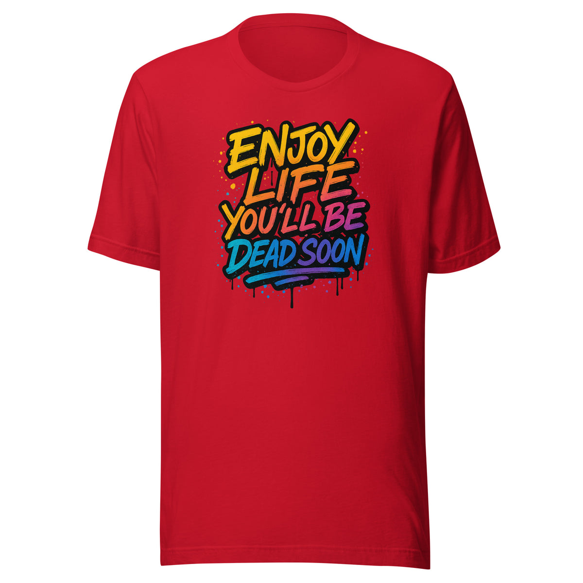 Enjoy Life You’ll Be Dead Soon – Unisex T-Shirt – rot, Vorderansicht