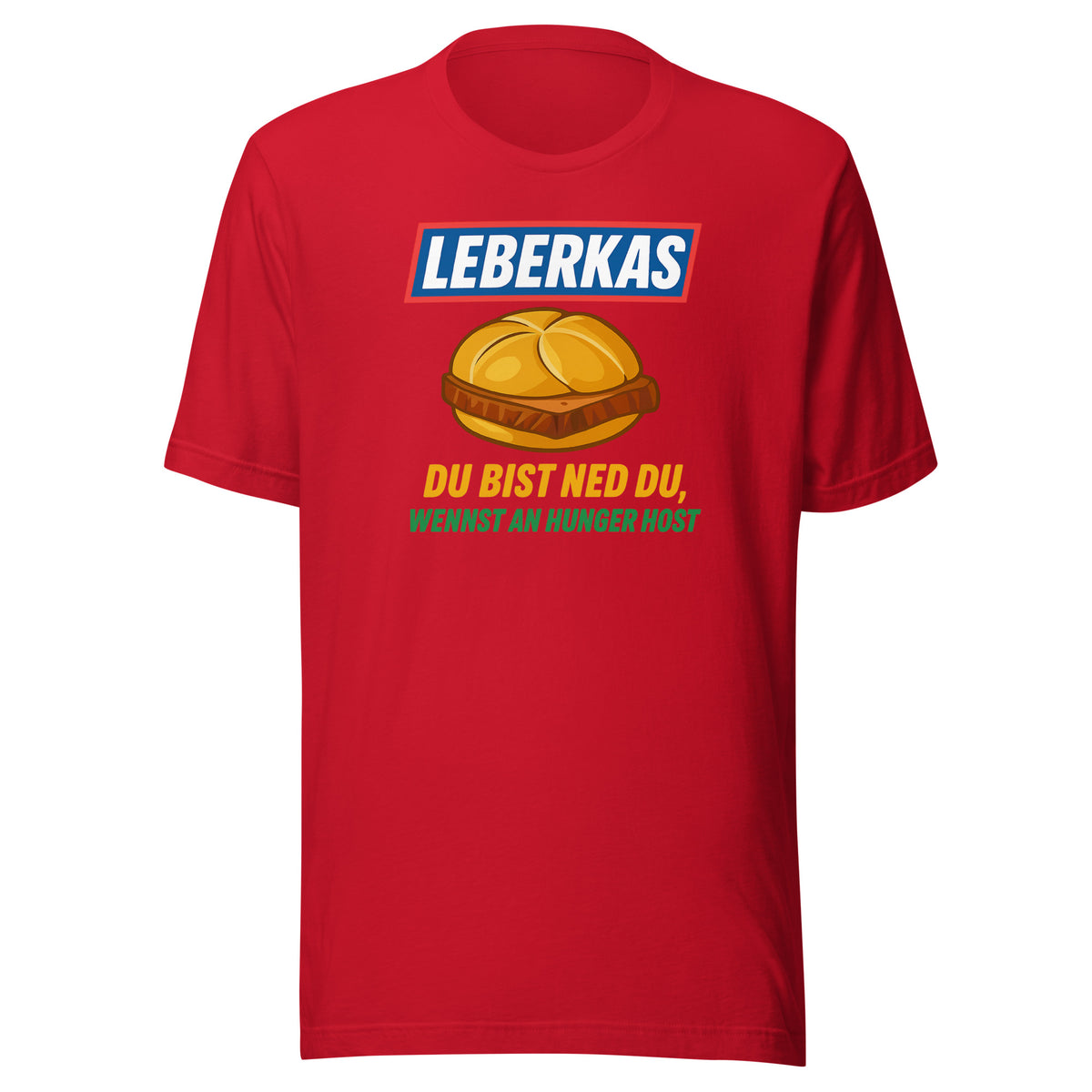 Leberkas – Du bist ned du, wennst an Hunger host – Unisex T-Shirt – rot, Vorderansicht