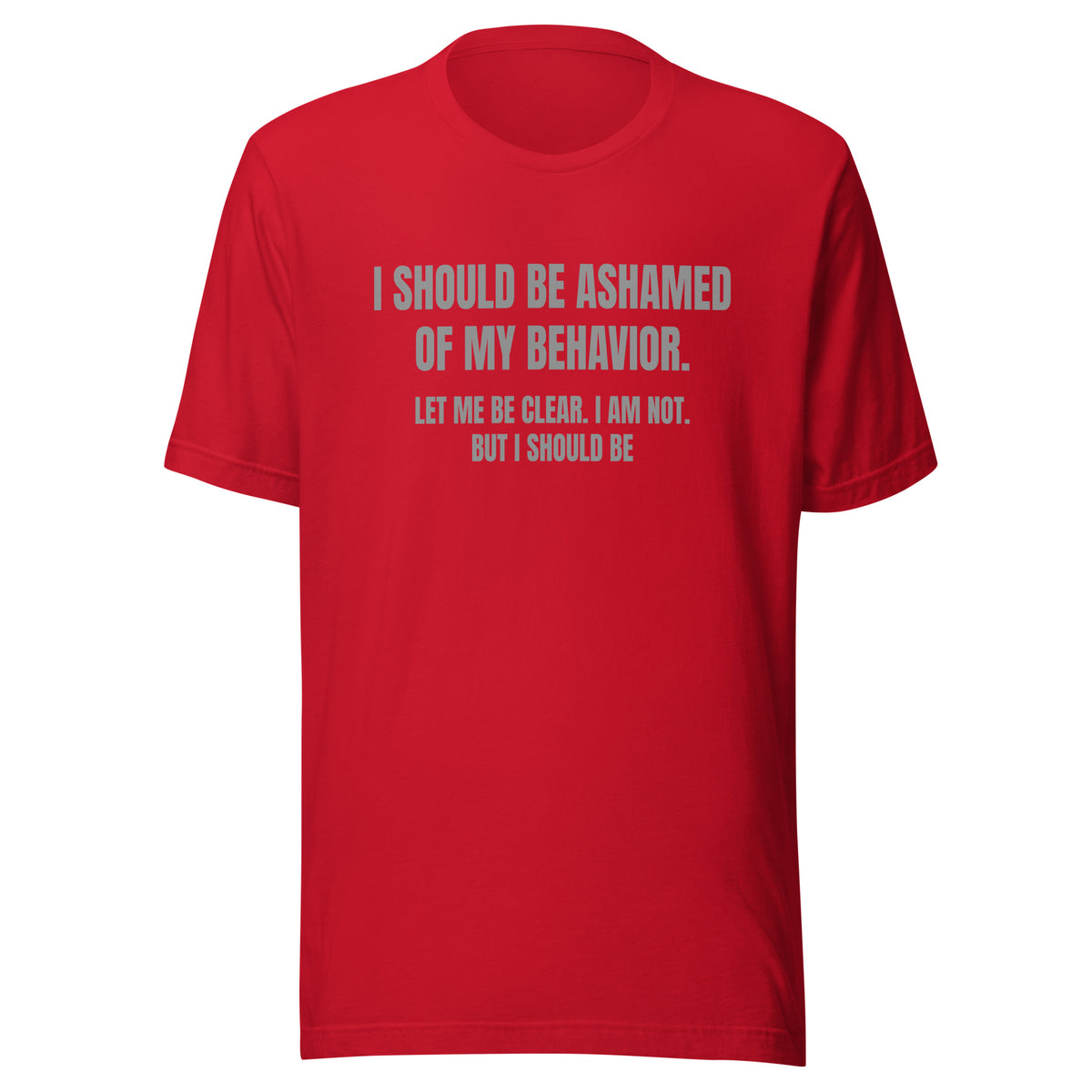 Ashamed of My Behavior – Unisex T-Shirt – rot, Vorderansicht