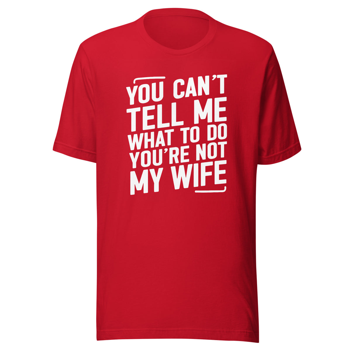 You Can’t Tell Me What To Do – Unisex T-Shirt – rot, Vorderansicht