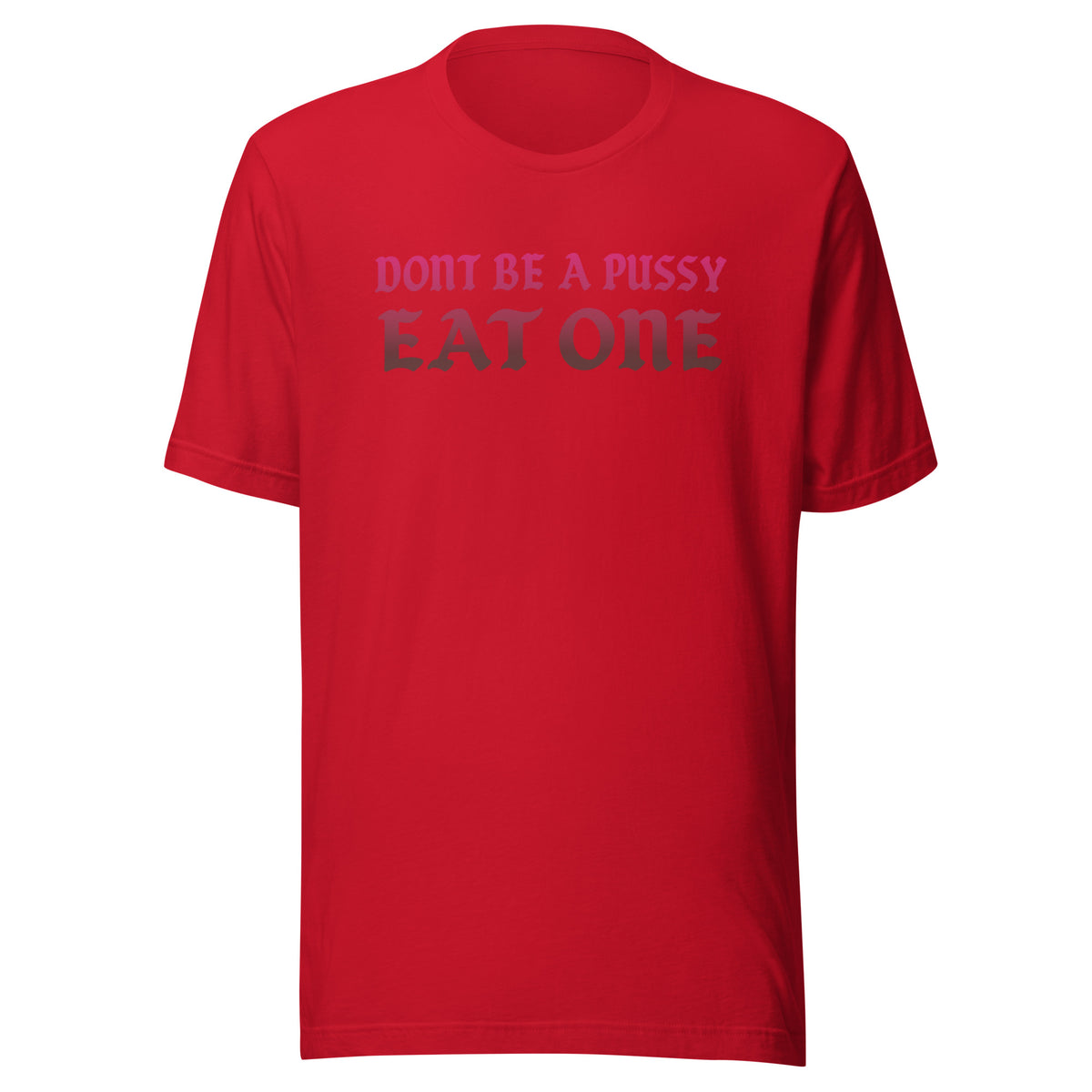 Don’t Be a Pussy – Eat One – Unisex T-Shirt – rot, Vorderansicht