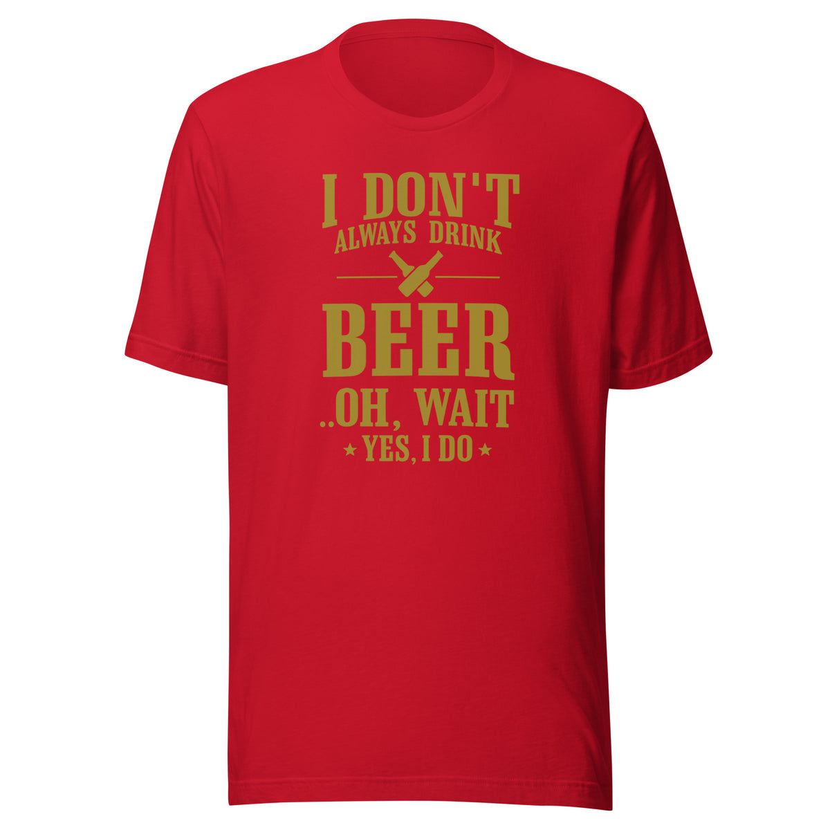 I Don’t Always Drink Beer – Oh Wait, Yes I Do – Unisex T-Shirt – rot, Vorderansicht