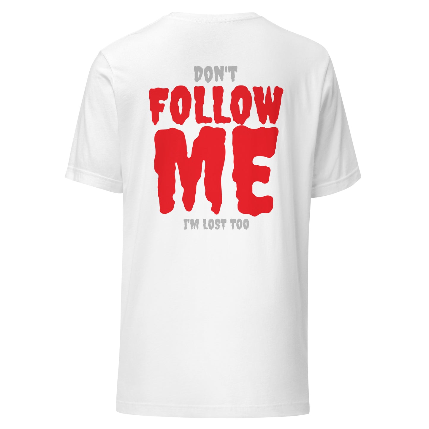Don’t Follow Me – I’m Lost Too – Unisex T-Shirt