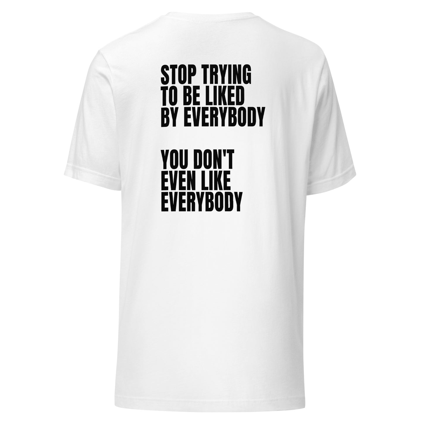 Stop trying to be liked – Unisex T-Shirt (Backprint)