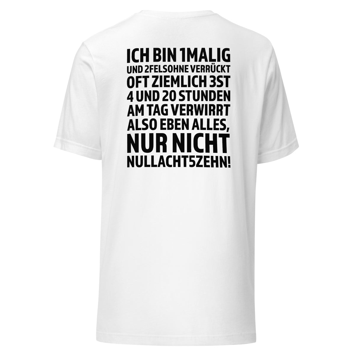 Ich bin 1malig – Nur nicht 08/15 – Unisex T-Shirt Backprint – weiß, Rückansicht