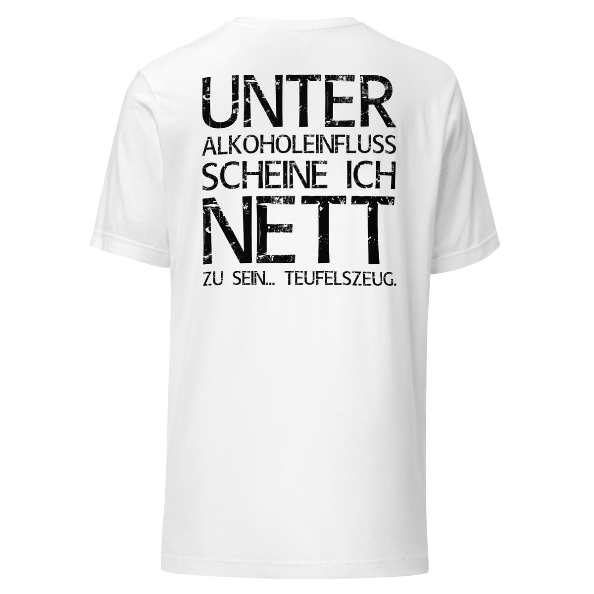 Unter Alkoholeinfluss scheine ich nett zu sein – Teufelszeug – Unisex T-Shirt (Backprint) – weiß, Rückansicht