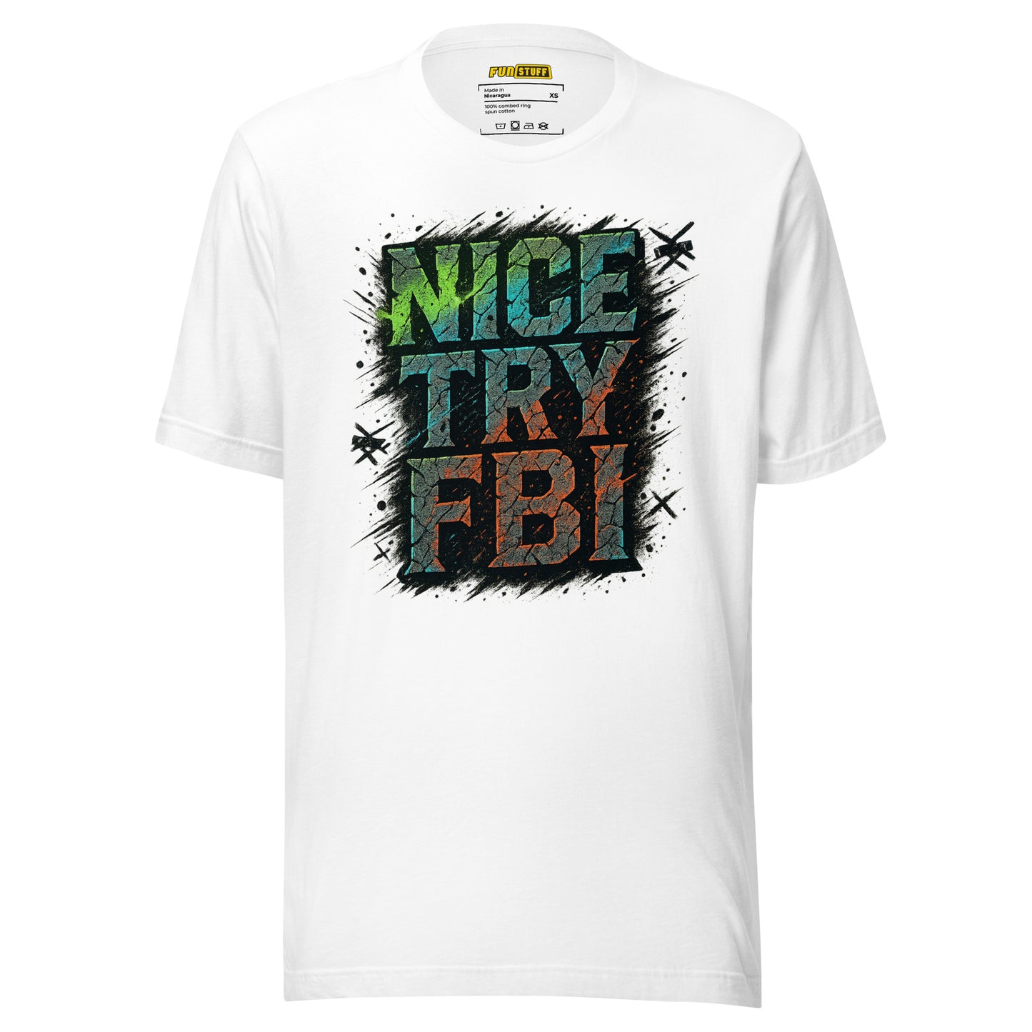Nice Try FBI - Unisex-T-Shirt