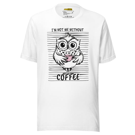 I’m not me without Coffee – Unisex T-Shirt