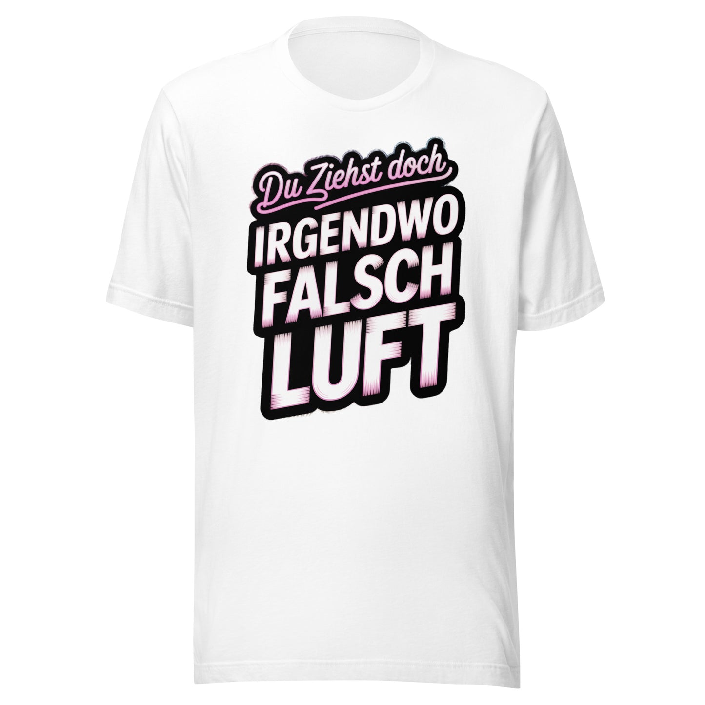 Du ziehst doch irgendwo falsch Luft – Unisex T-Shirt