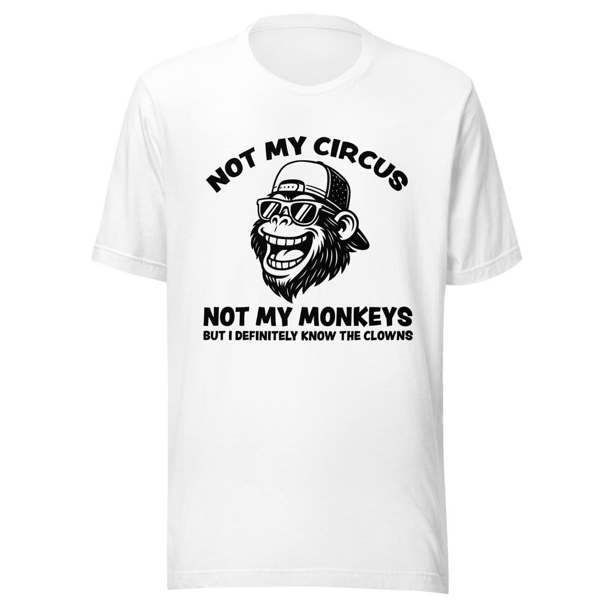 Not My Circus Not My Monkeys – Unisex T-Shirt – weiß, Vorderansicht