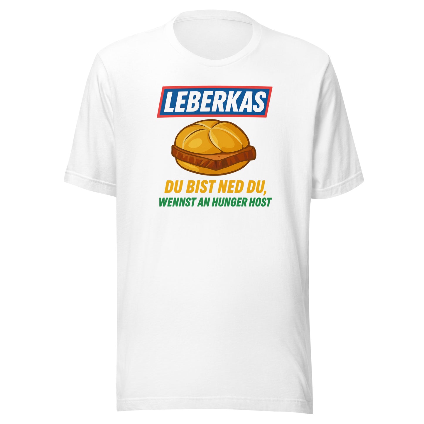 Leberkas – Du bist ned du, wennst an Hunger host – Unisex T-Shirt