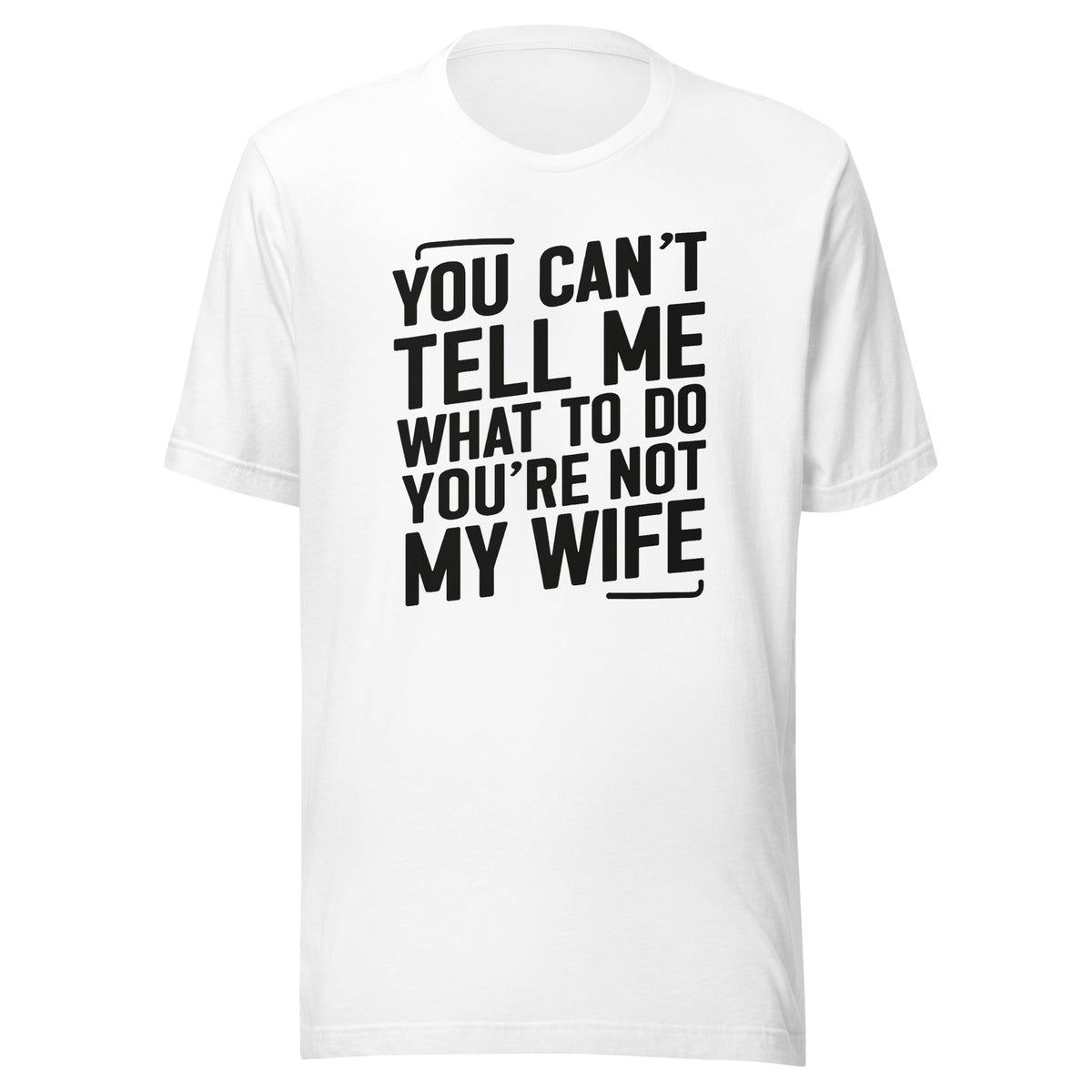 You Can’t Tell Me What To Do – Unisex T-Shirt – weiß, Vorderansicht