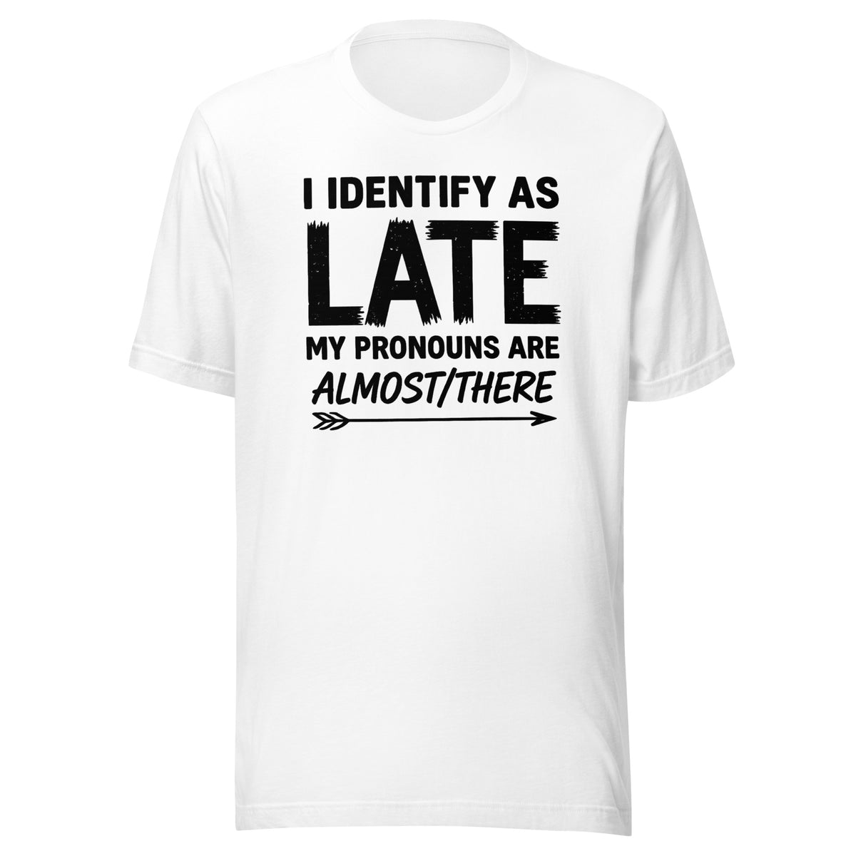 I Identify As Late – Unisex T-Shirt – weiß, Vorderansicht