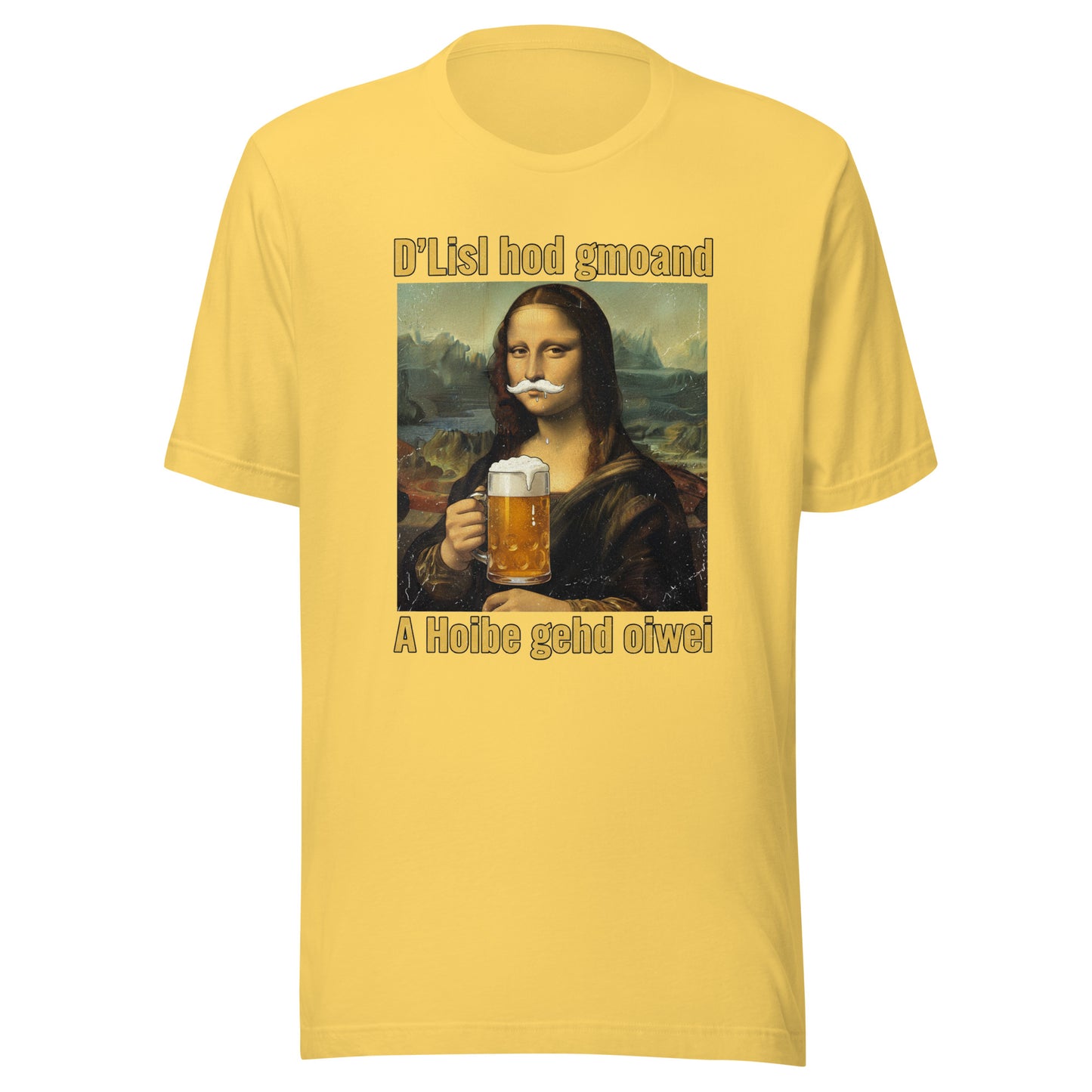 D’Lisl hod gmoand – A Hoibe gehd oiwei – Unisex T-Shirt
