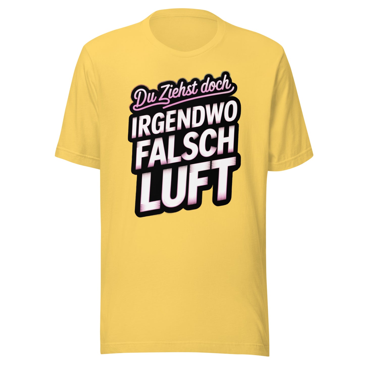 Du ziehst doch irgendwo falsch Luft – Unisex T-Shirt