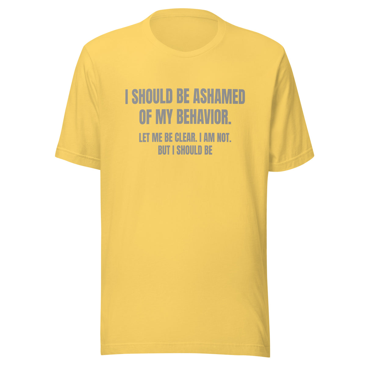 Ashamed of My Behavior – Unisex T-Shirt – gelb, Vorderansicht