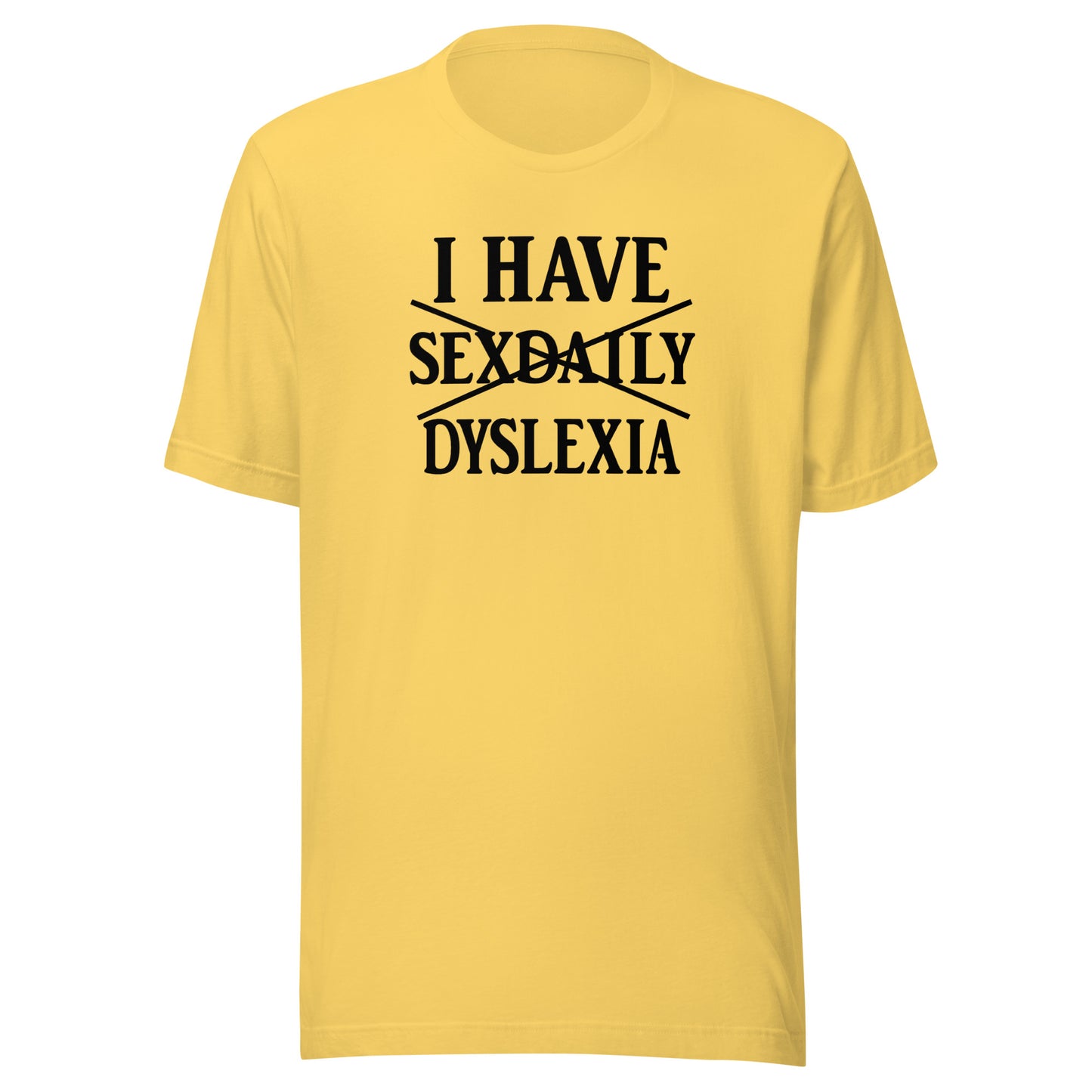 I Have Sexdaily Dyslexia – Unisex T-Shirt