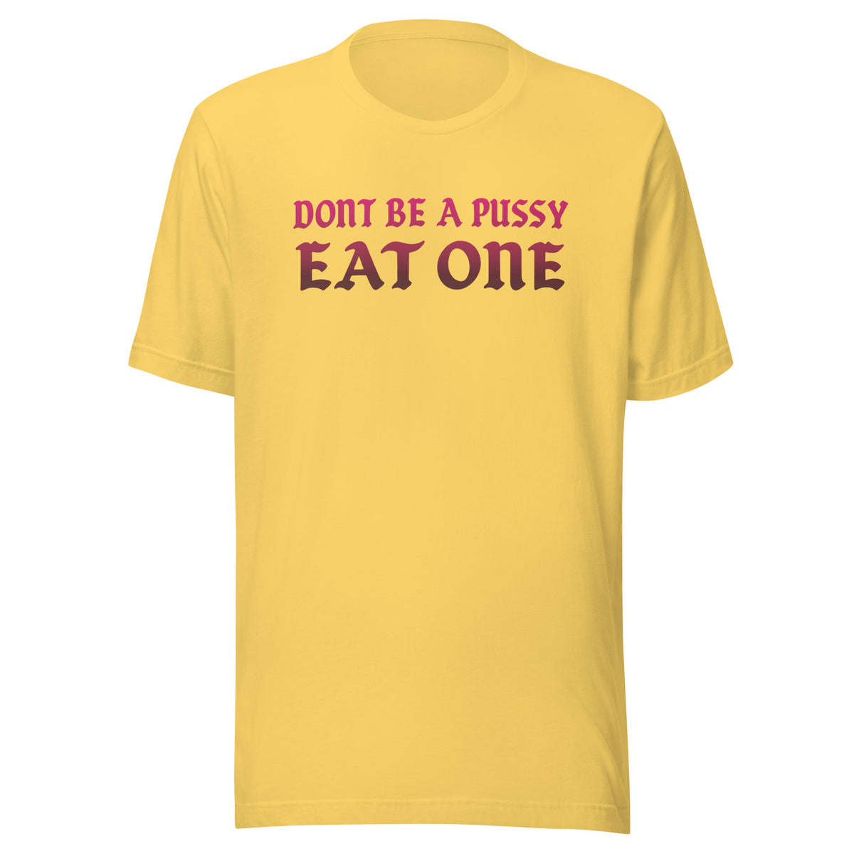 Don’t Be a Pussy – Eat One – Unisex T-Shirt – gelb, Vorderansicht