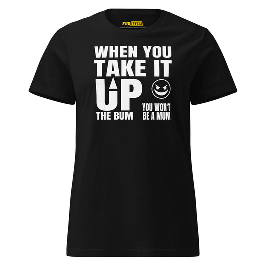 Up the Bum – Women’s T-Shirt