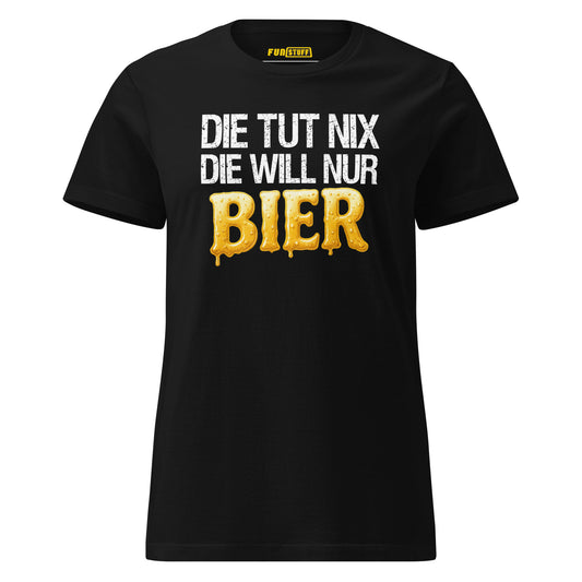 Die tut nix – Die will nur Bier – Damen T-Shirt