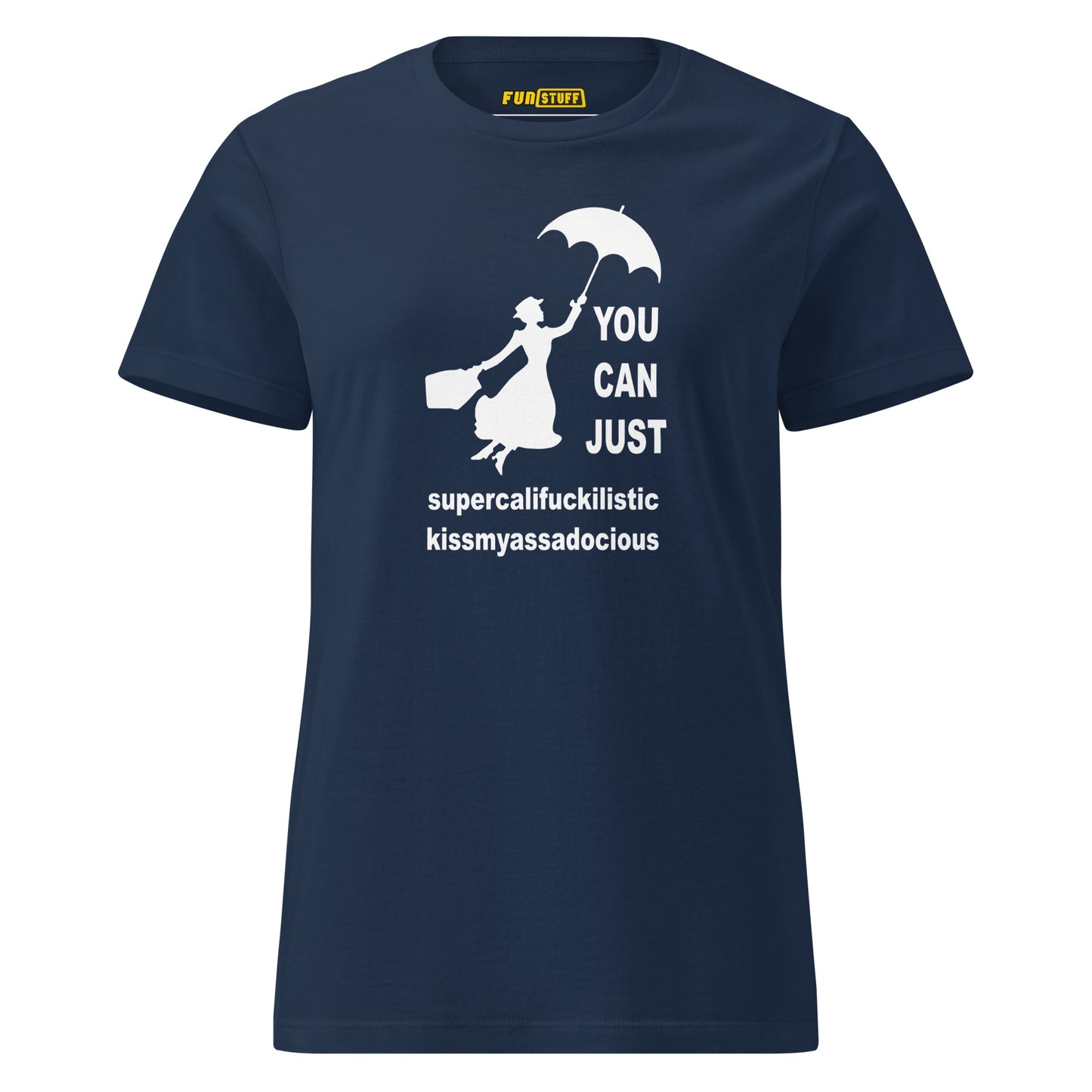 You Can Just – Kissmyassadocious - women's shirt