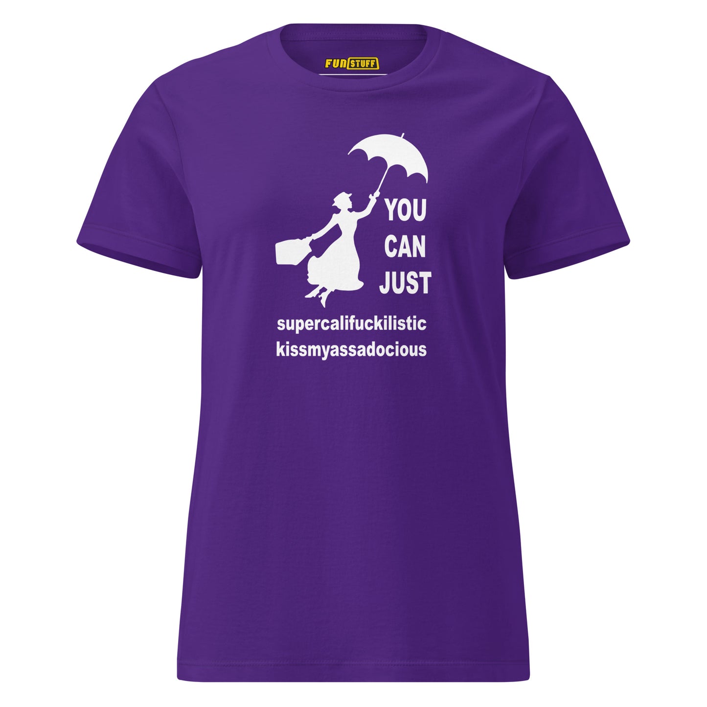 You Can Just – Kissmyassadocious - women's shirt