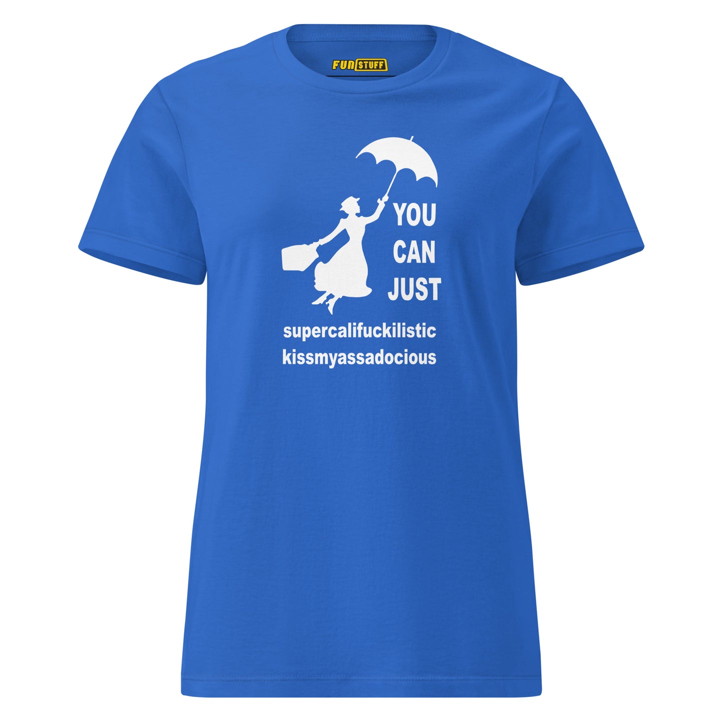 You Can Just – Kissmyassadocious - women's shirt