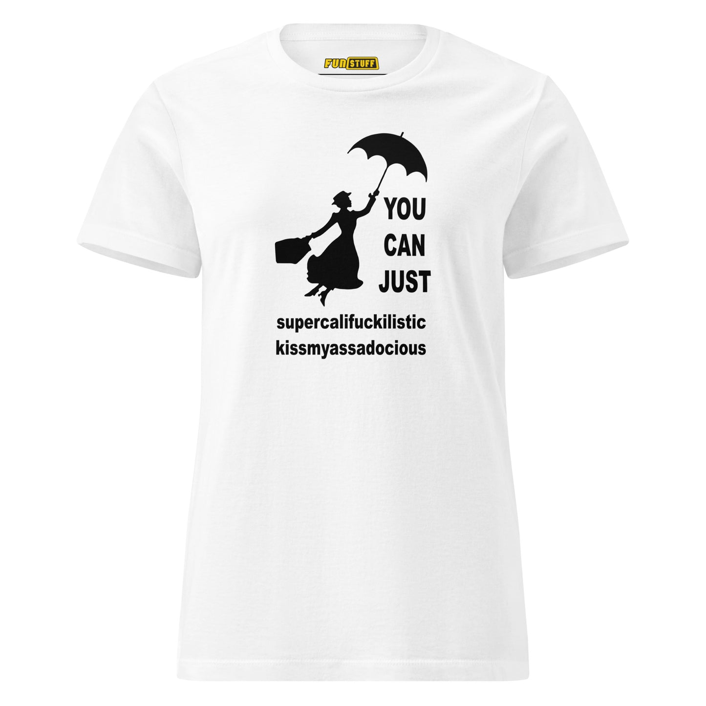 You Can Just – Kissmyassadocious - women's shirt