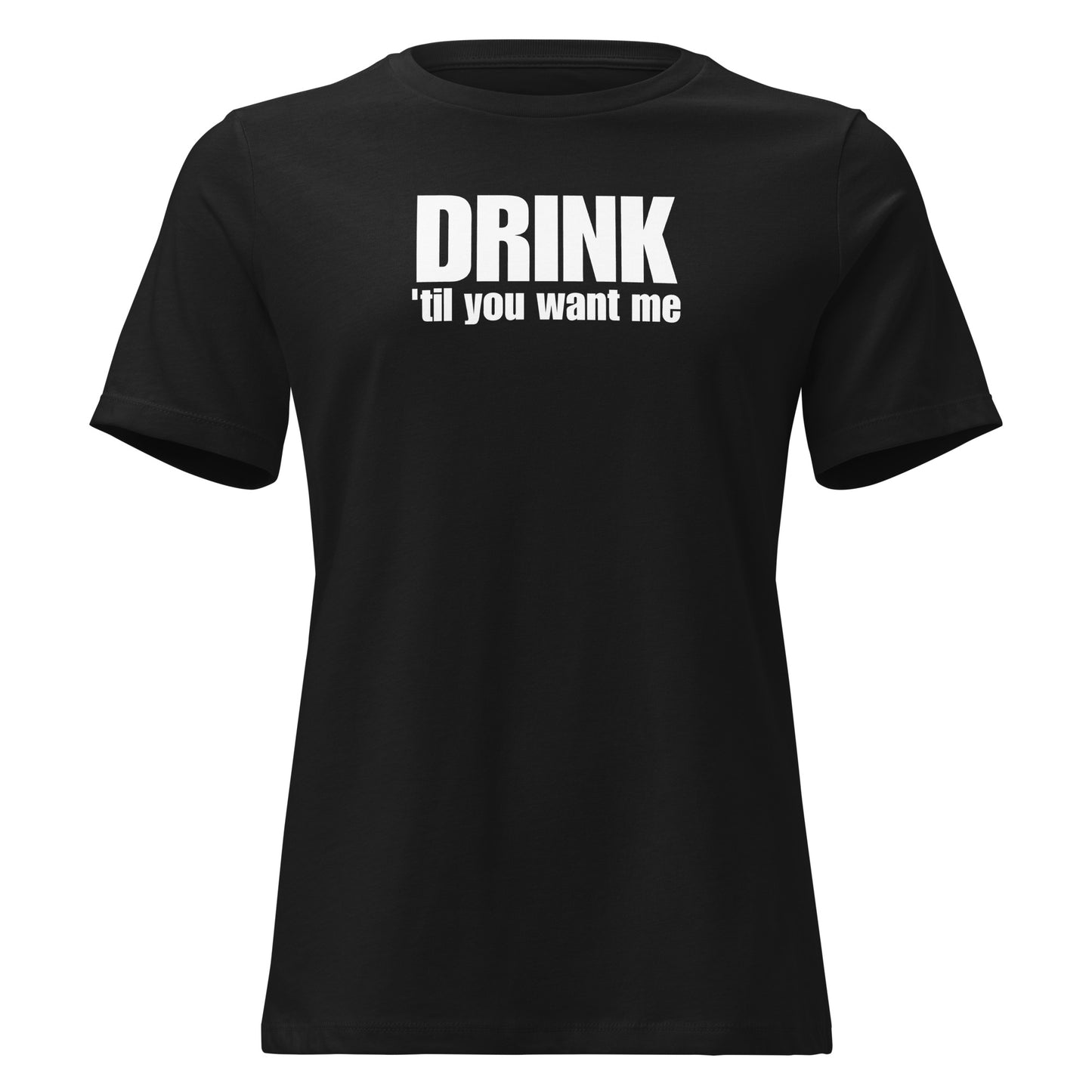 Drink 'Til You Want Me – Cheeky girl shirt with self-irony