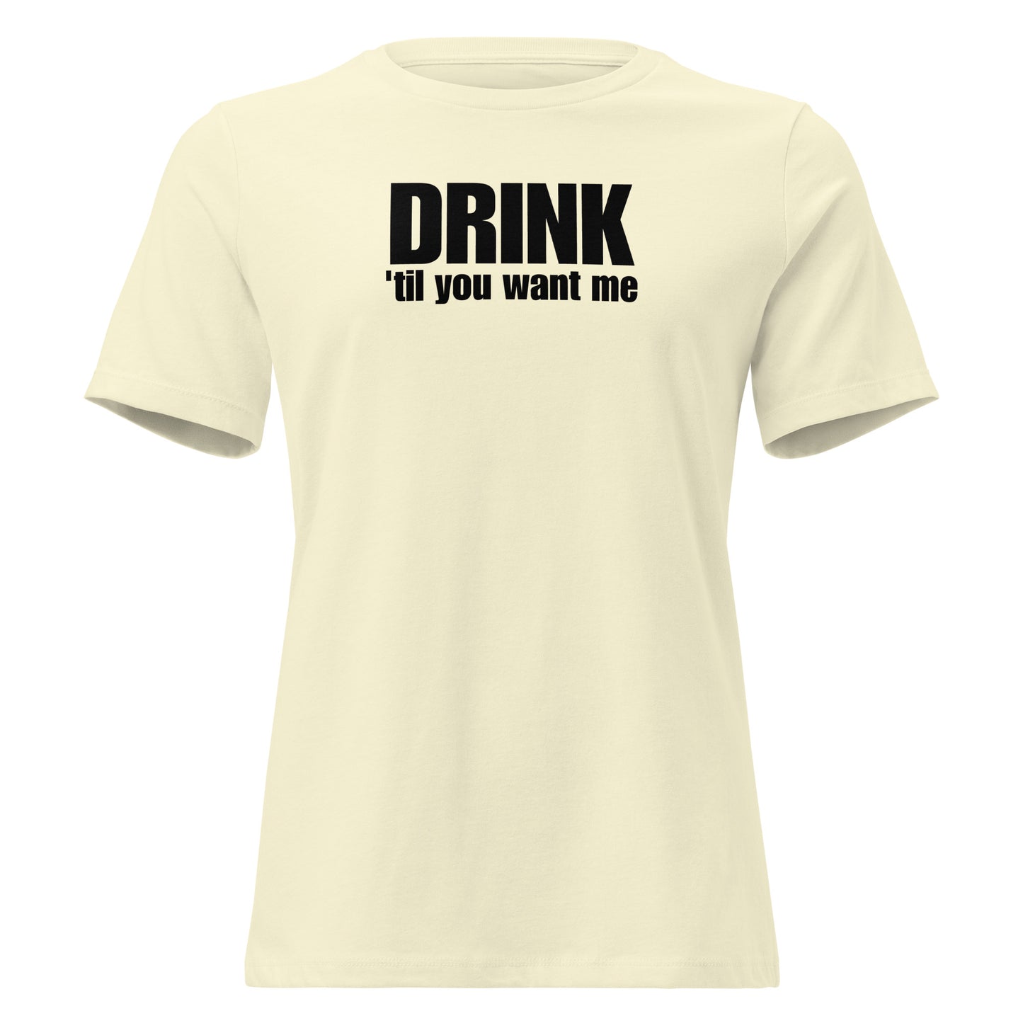 Drink 'Til You Want Me – Cheeky girl shirt with self-irony