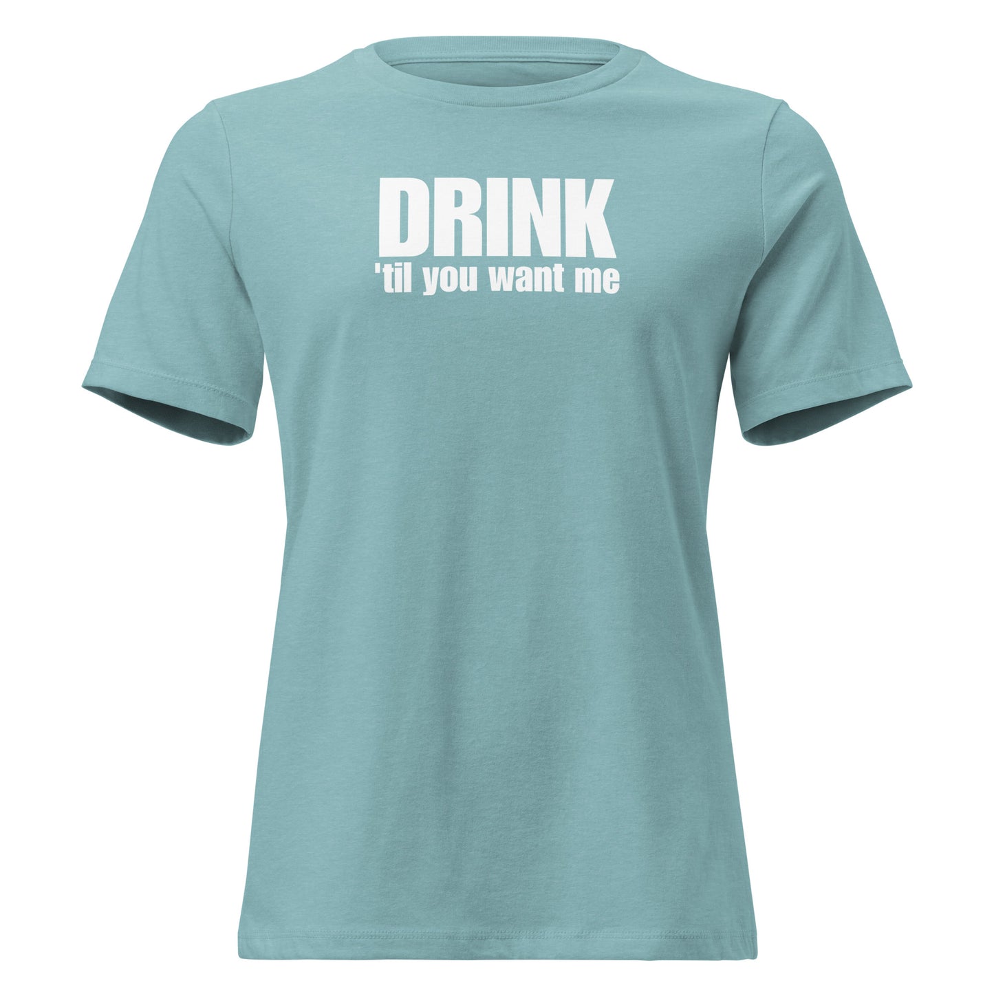 Drink 'Til You Want Me – Cheeky girl shirt with self-irony