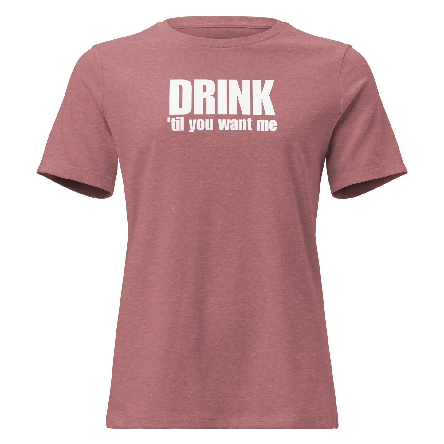 Drink 'Til You Want Me – Cheeky girl shirt with self-irony