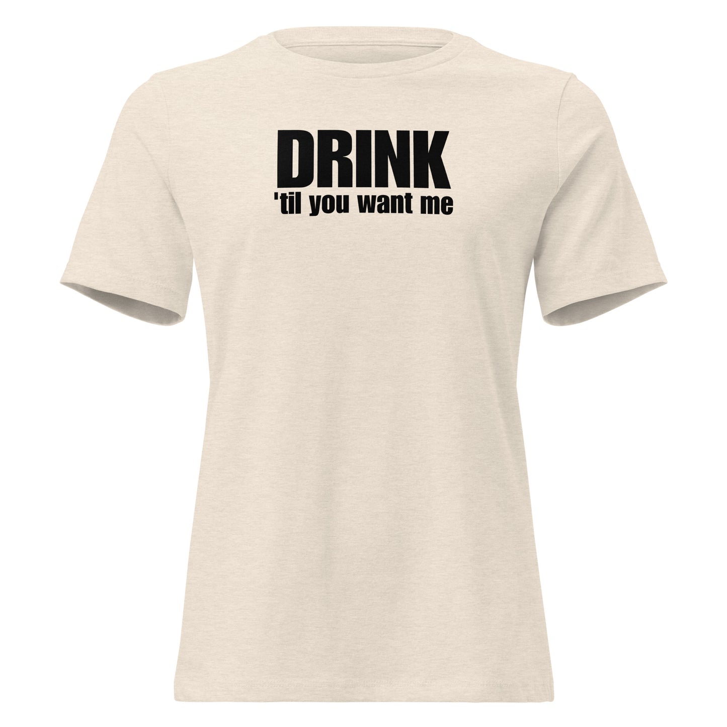 Drink 'Til You Want Me – Cheeky girl shirt with self-irony