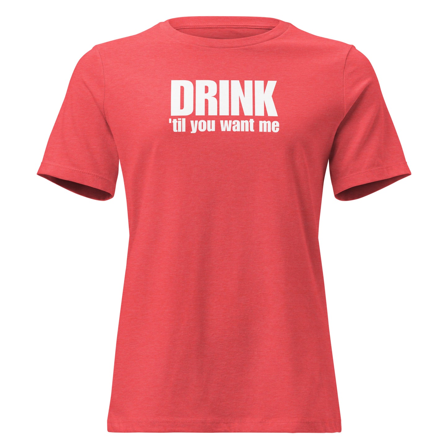 Drink 'Til You Want Me – Cheeky girl shirt with self-irony