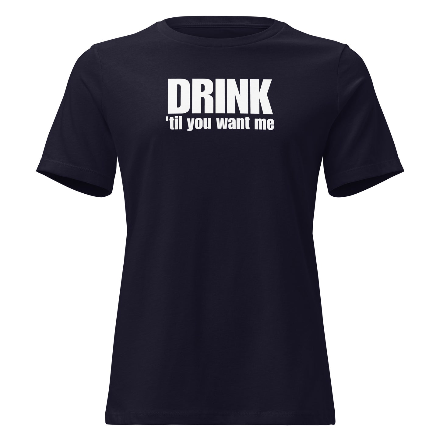 Drink 'Til You Want Me – Cheeky girl shirt with self-irony