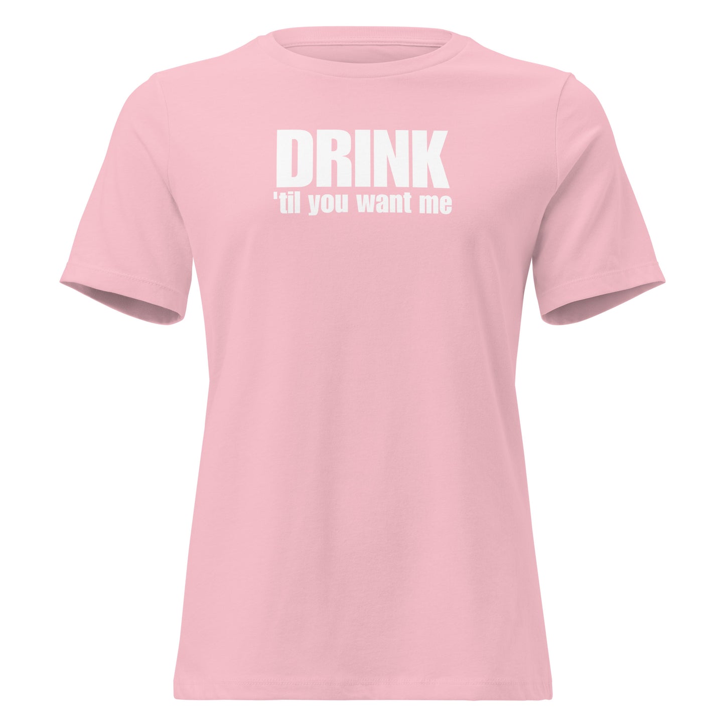 Drink 'Til You Want Me – Cheeky girl shirt with self-irony