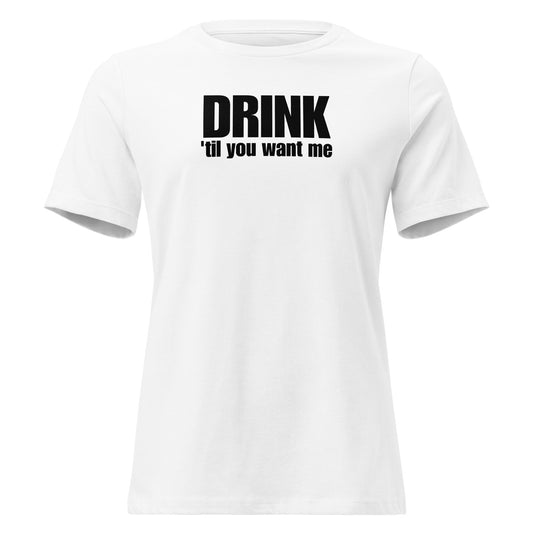 Drink 'Til You Want Me – Cheeky girl shirt with self-irony