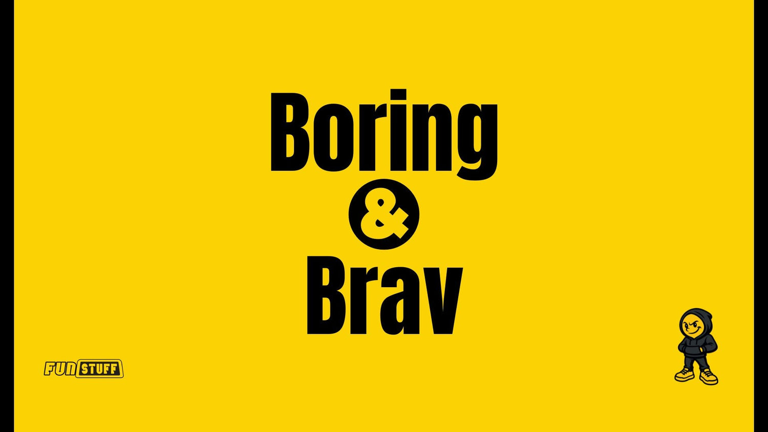 Boring & Brav
