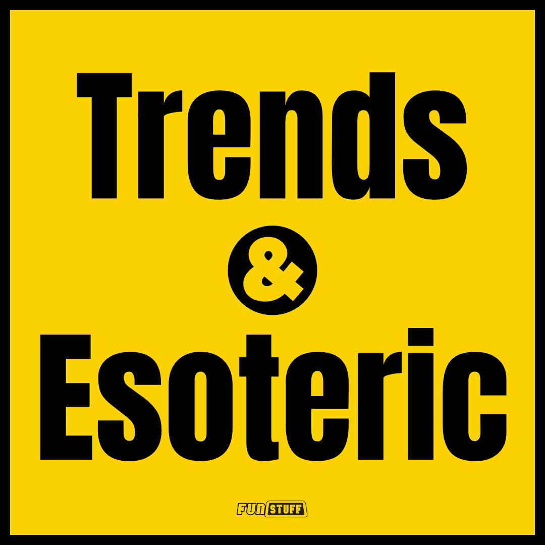 Trends & Esoteric