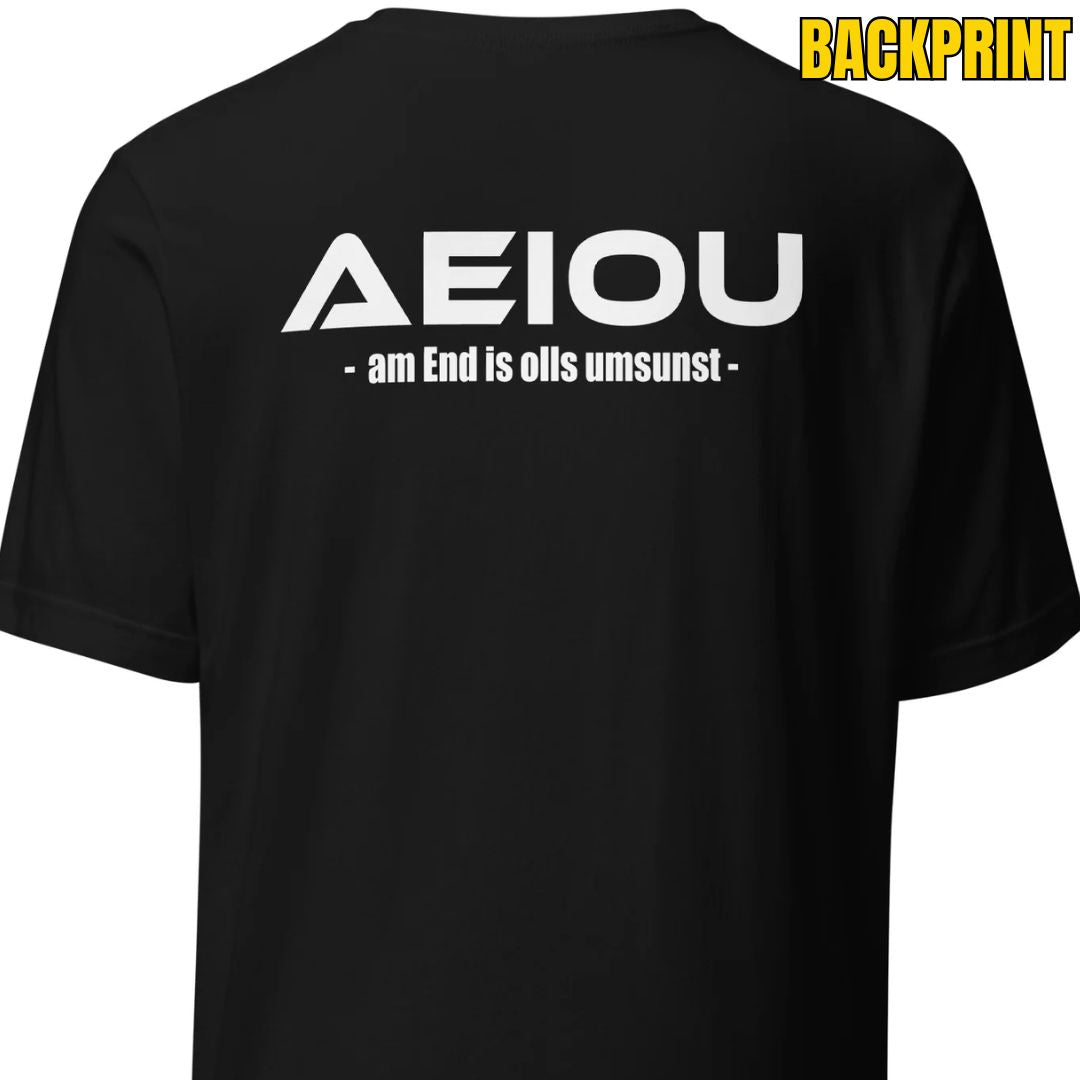 AEIOU – am End is olls umsunst – Unisex T-Shirt Backprint