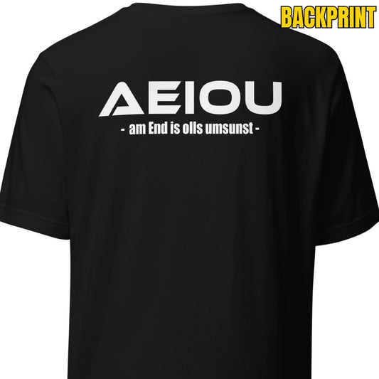 AEIOU – am End is olls umsunst – Unisex T-Shirt Backprint