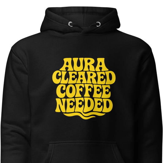Aura Cleared Coffee Needed – Hoodie